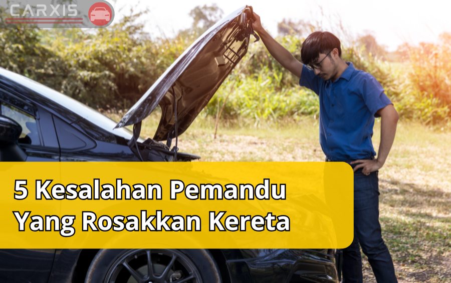 5 Kesalahan Pemandu Yang Boleh Merosakkan Kereta