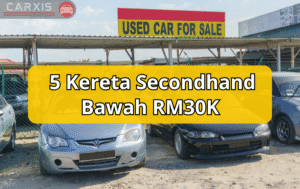 Kereta secondhand bawah RM30K