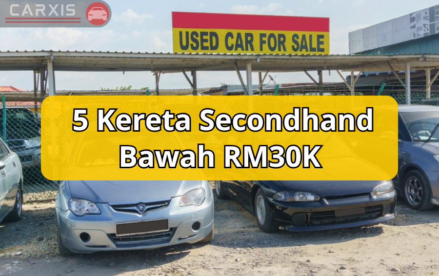 5 Kereta Secondhand Bawah RM30K