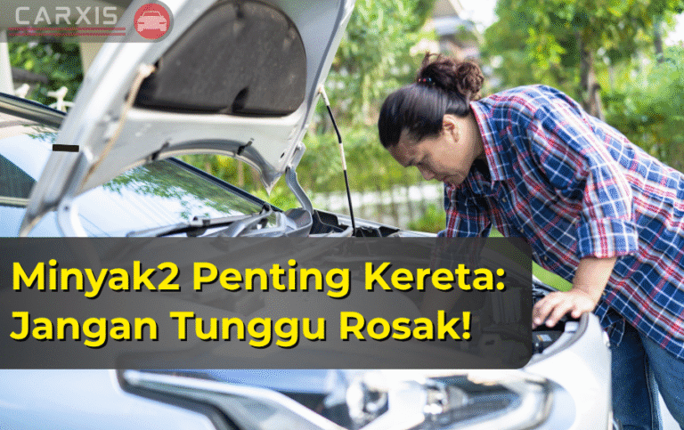 Minyak-Minyak Penting Kereta: Jangan Sampai Rosak Baru Nak Ambil Tahu!