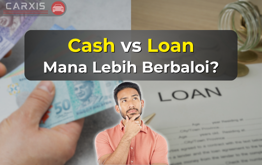 Beza Beli Kereta Terpakai Cash vs Loan – Mana Lagi Untung?