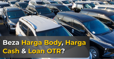 beza harga body dan harga loan kereta