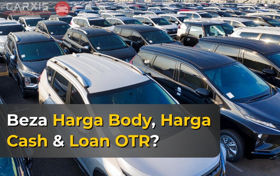beza harga body dan harga loan kereta