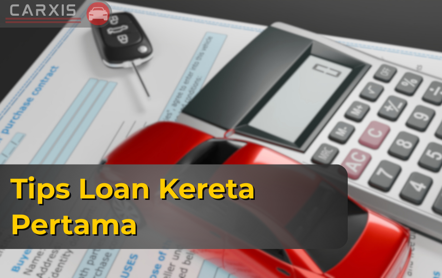 Tips Loan Kereta Pertama