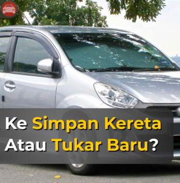 simpan kereta lama atau tukar baru