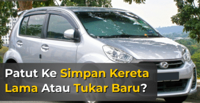 simpan kereta lama atau tukar baru