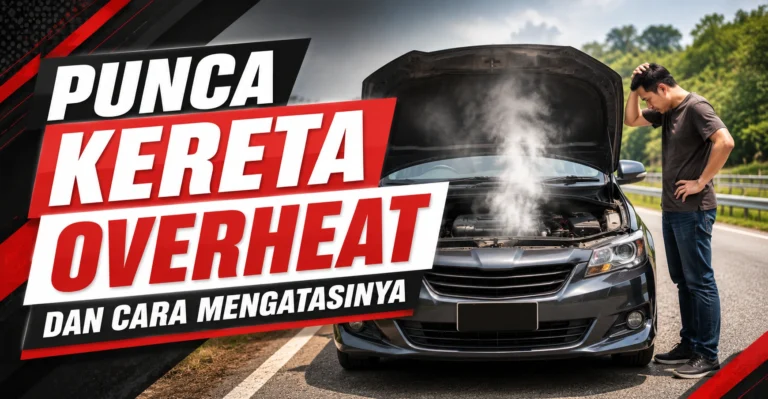 Punca Kereta Overheat dan Cara Mengatasinya