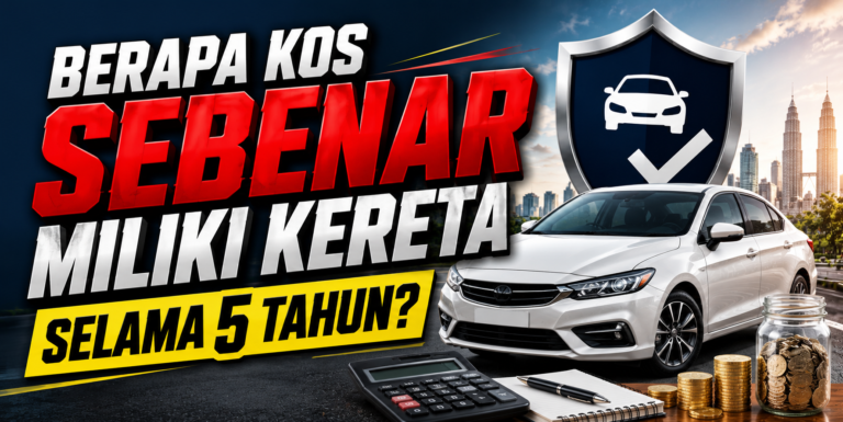 Berapa Kos Sebenar Miliki Kereta Selama 5 Tahun? Ramai Terlepas Pandang Perbelanjaan Ini
