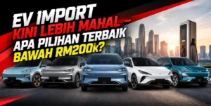 EV Import Kini Lebih Mahal – Apa Pilihan Terbaik Bawah RM200k? 11 Poster by carxis