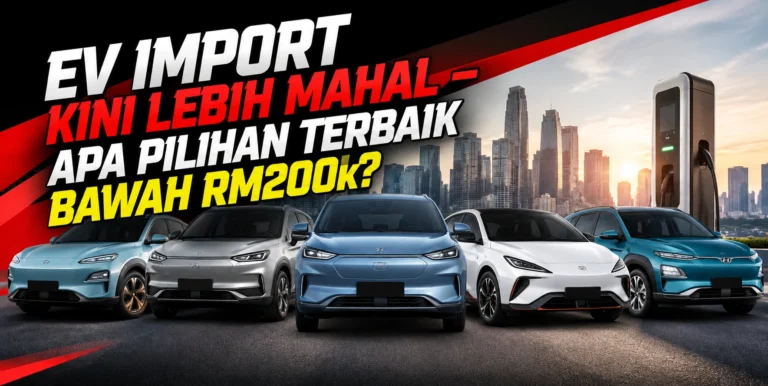 EV Import Kini Lebih Mahal – Apa Pilihan Terbaik Bawah RM200k?