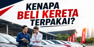 7 Sebab Kenapa Ramai Rakyat Malaysia Pilih Kereta Terpakai Berbanding Kereta Baharu 15 Untitled design