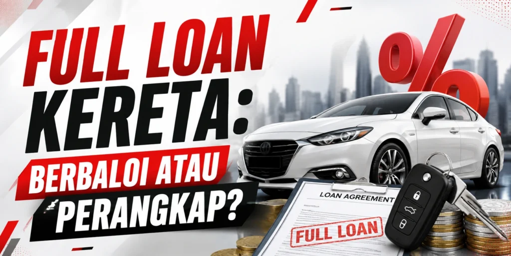 Full Loan Kereta: Berbaloi Atau Perangkap?