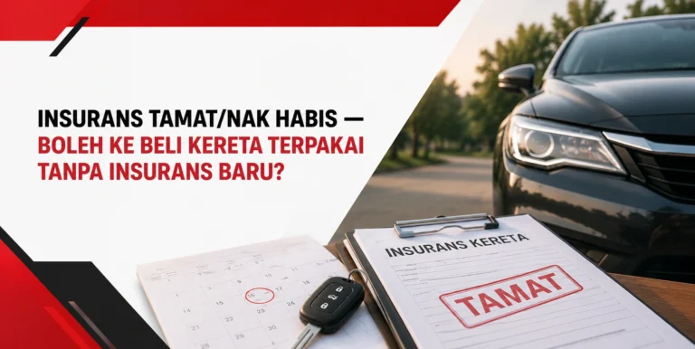 Insurans Tamat/Nak Habis — Boleh Ke Beli Kereta Terpakai Tanpa Insurans Baru?