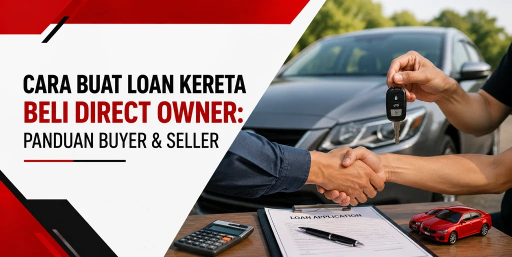 Cara Buat Loan Kereta Beli Direct Owner: Panduan Buyer & Seller
