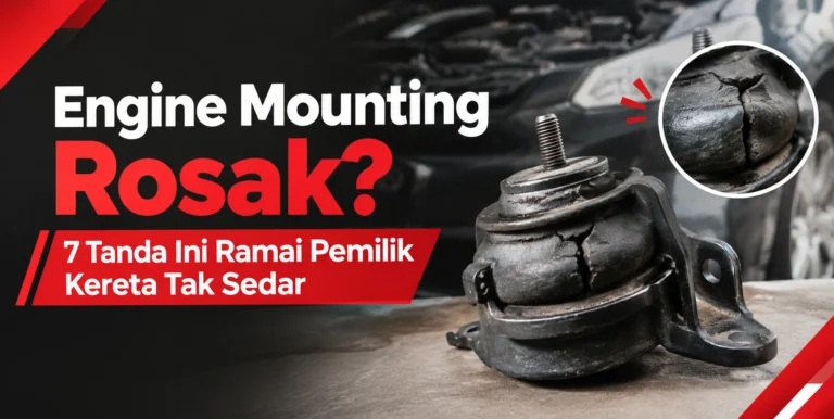 Engine Mounting Rosak? 7 Tanda Ini Ramai Pemilik Kereta Tak Sedar