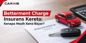 Betterment Charge Insurans Kereta: Kenapa Masih Kena Bayar?