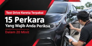 Test Drive Kereta Terpakai: 15 Perkara Yang Wajib Anda Periksa Dalam 20 Minit