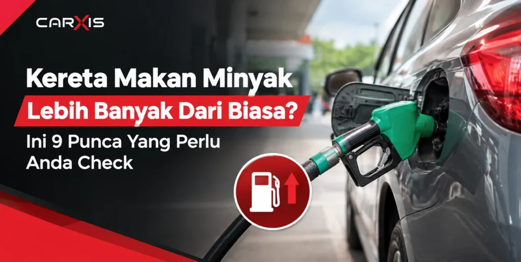 Kereta Makan Minyak Lebih Banyak Dari Biasa? Ini 9 Punca Yang Perlu Anda Check