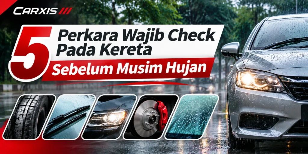 5 Perkara Wajib Check Pada Kereta Sebelum Musim Hujan