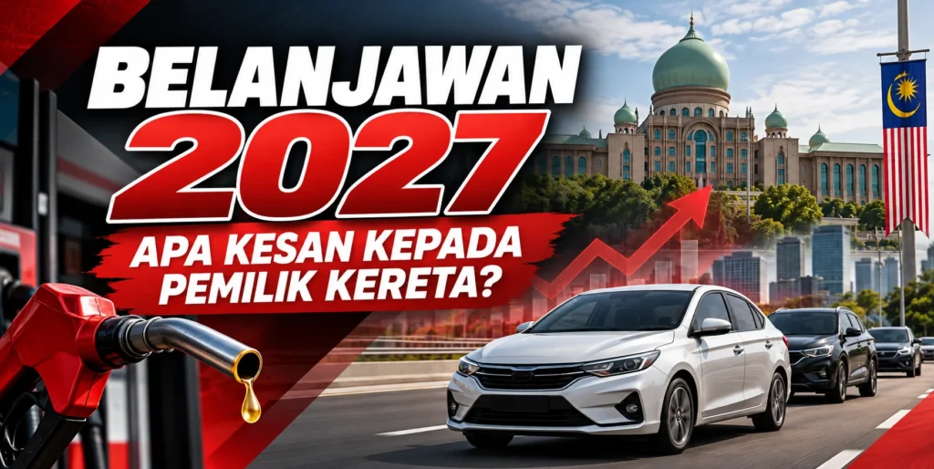 Belanjawan 2027: Apa Kesan Kepada Pemilik Kereta di Malaysia?