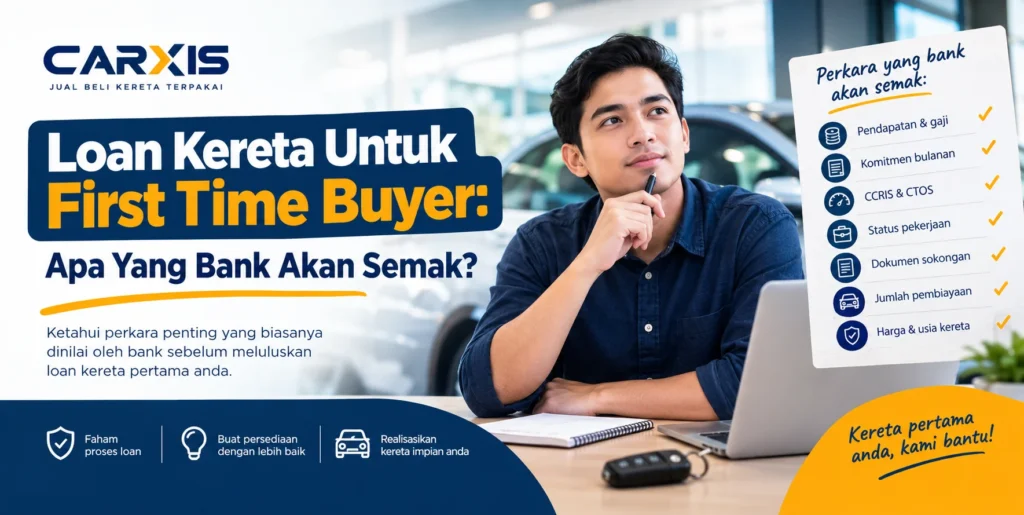 Loan Kereta Untuk First Time Buyer: Apa Yang Bank Akan Semak?