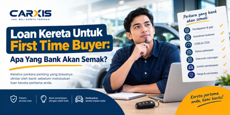 Loan Kereta Untuk First Time Buyer: Apa Yang Bank Akan Semak?