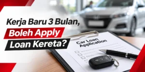 Kerja Baru 3 Bulan, Boleh Apply Loan Kereta? Ini Yang Pembeli Perlu Tahu